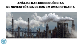 Análise das Consequências de  Nuvens   Tóxicas de H2S em uma Refinaria