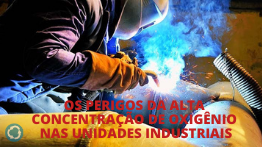 OS PERIGOS DA ALTA CONCENTRAÇÃO DE OXIGÊNIO NAS UNIDADES INDUSTRIAIS